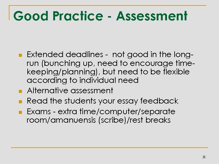 Good Practice - Assessment n n Extended deadlines - not good in the longrun