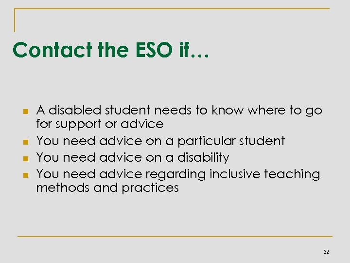 Contact the ESO if… n n A disabled student needs to know where to