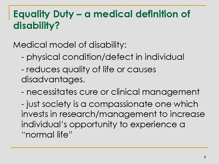 Equality Duty – a medical definition of disability? Medical model of disability: - physical