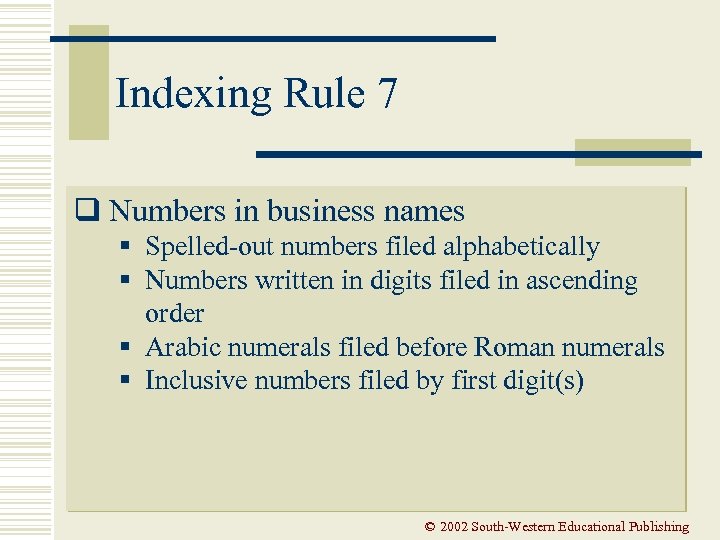 Indexing Rule 7 q Numbers in business names § Spelled-out numbers filed alphabetically §