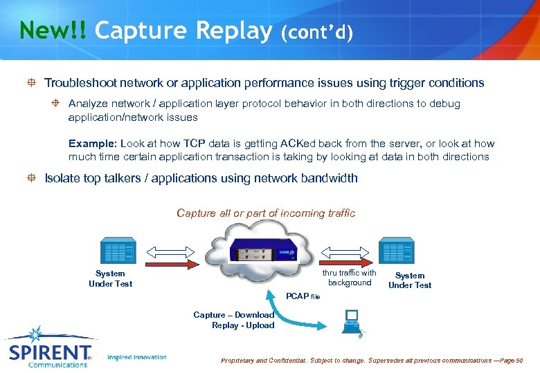 New!! Capture Replay (cont’d) ° Troubleshoot network or application performance issues using trigger conditions