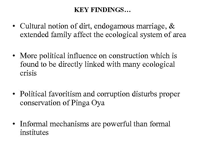 KEY FINDINGS… • Cultural notion of dirt, endogamous marriage, & extended family affect the