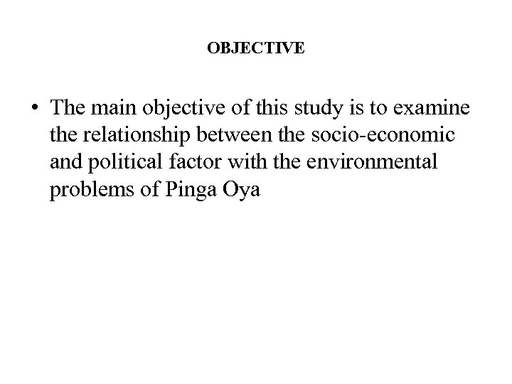 OBJECTIVE • The main objective of this study is to examine the relationship between