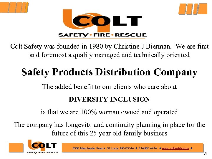 Colt Safety was founded in 1980 by Christine J Bierman. We are first and