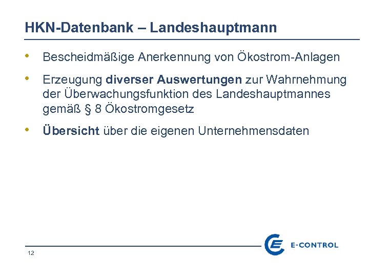 HKN-Datenbank – Landeshauptmann • Bescheidmäßige Anerkennung von Ökostrom-Anlagen • Erzeugung diverser Auswertungen zur Wahrnehmung