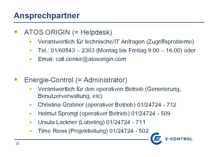Ansprechpartner § ATOS ORIGIN (= Helpdesk) § § § Verantwortlich für technische/IT Anfragen (Zugriffsprobleme)