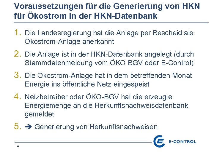Voraussetzungen für die Generierung von HKN für Ökostrom in der HKN-Datenbank 1. Die Landesregierung