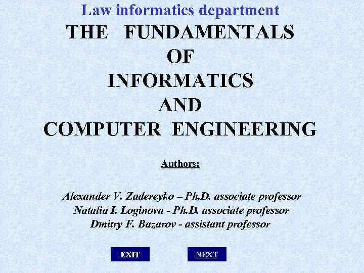 Law informatics department THE FUNDAMENTALS OF INFORMATICS AND COMPUTER ENGINEERING Authors: Alexander V. Zadereyko