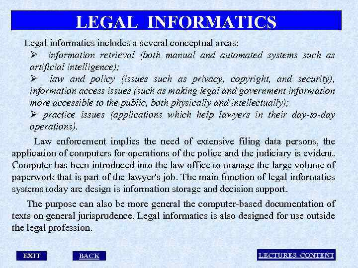 LEGAL INFORMATICS Legal informatics includes a several conceptual areas: Ø information retrieval (both manual