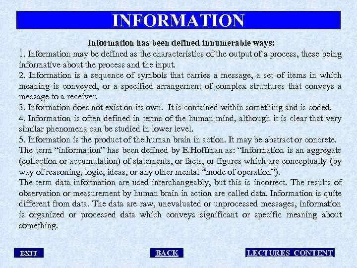 INFORMATION Information has been defined innumerable ways: 1. Information may be defined as the