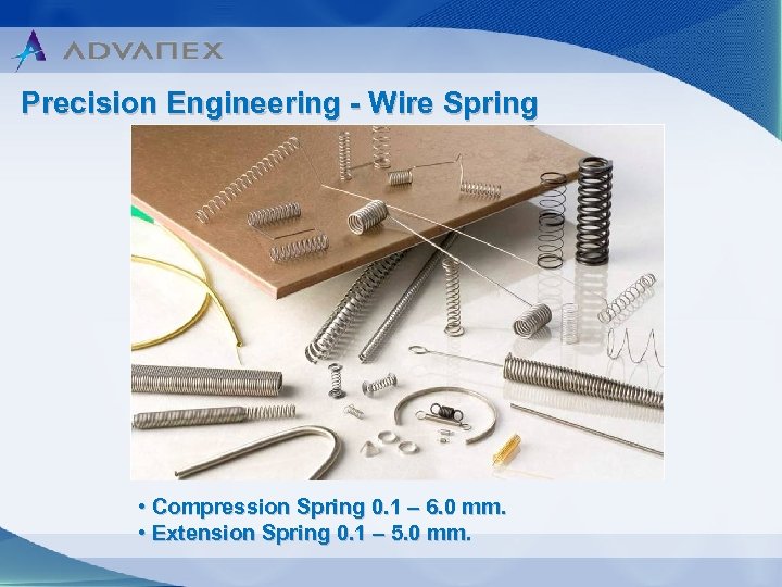 Precision Engineering - Wire Spring • Compression Spring 0. 1 – 6. 0 mm.