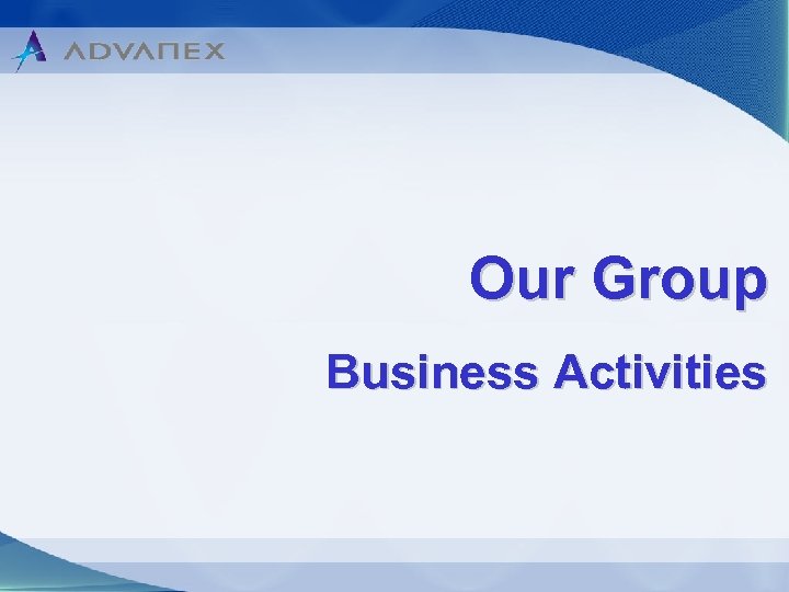 Our Group Business Activities 