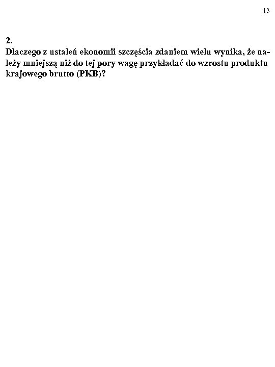 13 2. Dlaczego z ustaleń ekonomii szczęścia zdaniem wielu wynika, że należy mniejszą niż