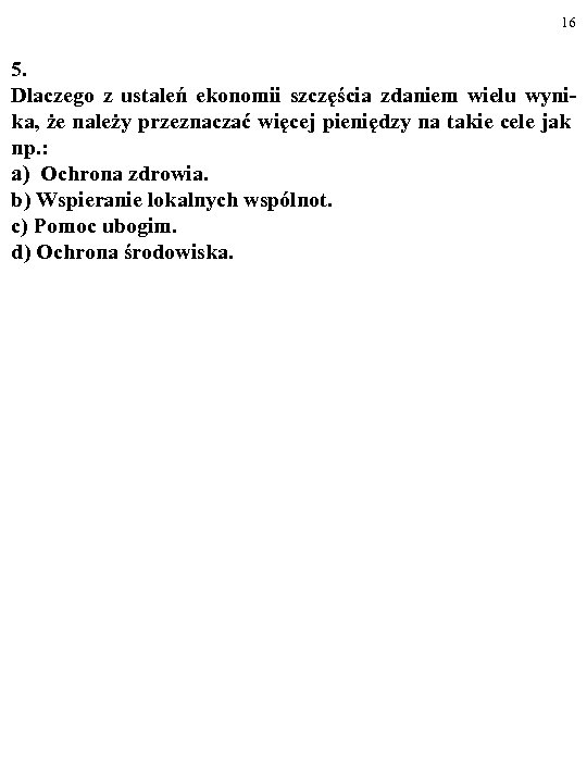 16 5. Dlaczego z ustaleń ekonomii szczęścia zdaniem wielu wynika, że należy przeznaczać więcej