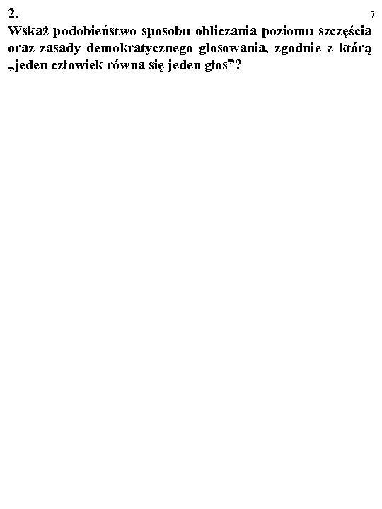 7 2. Wskaż podobieństwo sposobu obliczania poziomu szczęścia oraz zasady demokratycznego głosowania, zgodnie z