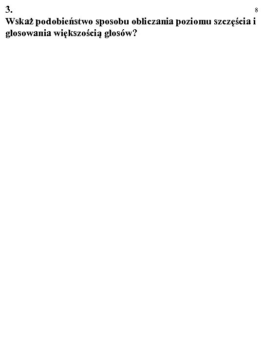 8 3. Wskaż podobieństwo sposobu obliczania poziomu szczęścia i głosowania większością głosów? 