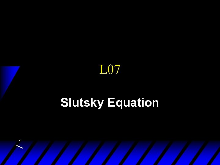 L 07 Slutsky Equation 