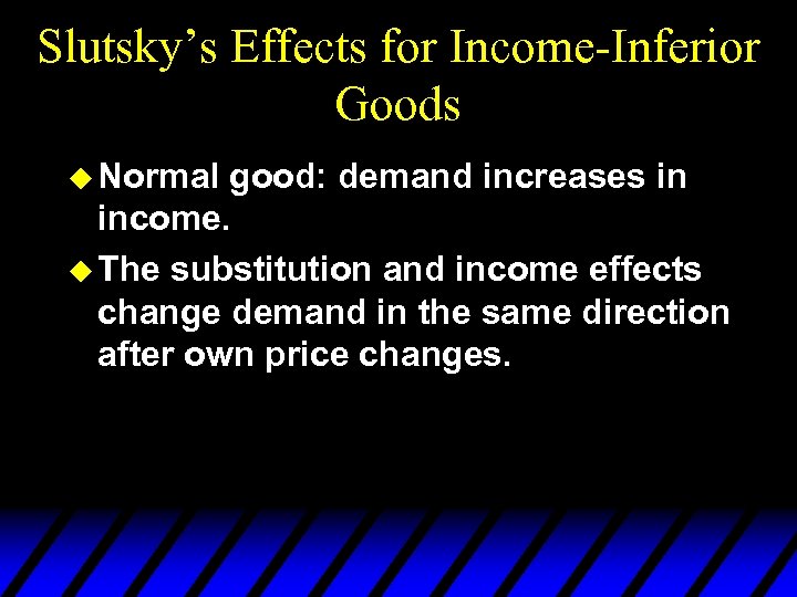 Slutsky’s Effects for Income-Inferior Goods u Normal good: demand increases in income. u The