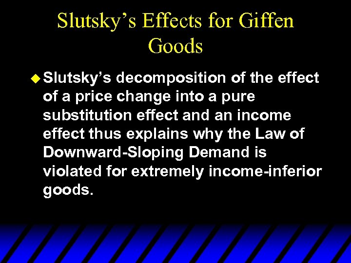 Slutsky’s Effects for Giffen Goods u Slutsky’s decomposition of the effect of a price