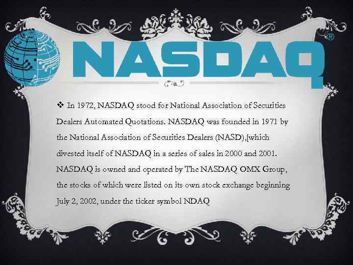 v In 1972, NASDAQ stood for National Association of Securities Dealers Automated Quotations. NASDAQ