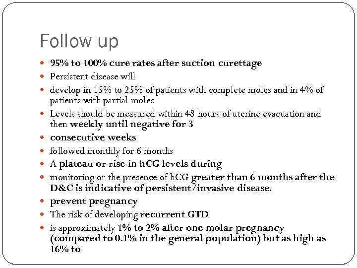 Follow up 95% to 100% cure rates after suction curettage Persistent disease will develop