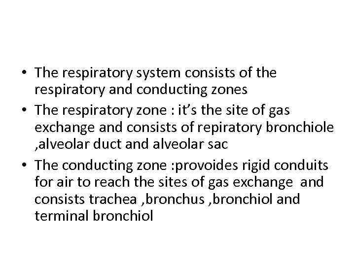  • The respiratory system consists of the respiratory and conducting zones • The