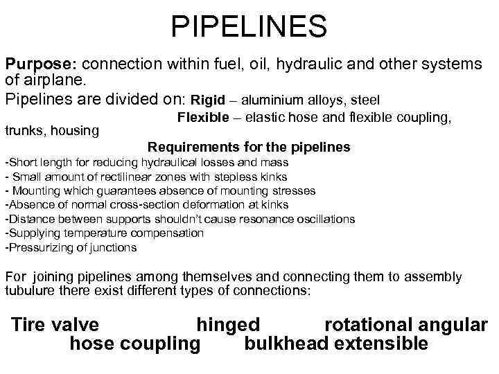 PIPELINES Purpose: connection within fuel, oil, hydraulic and other systems of airplane. Pipelines are