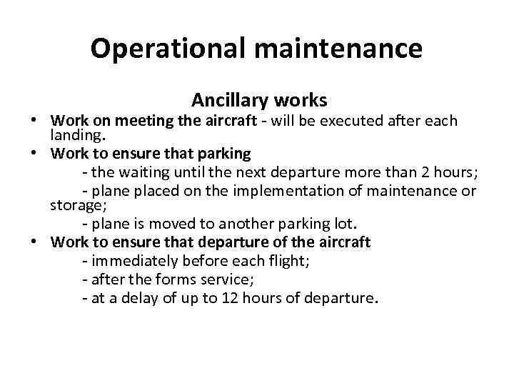 Operational maintenance Ancillary works • Work on meeting the aircraft - will be executed