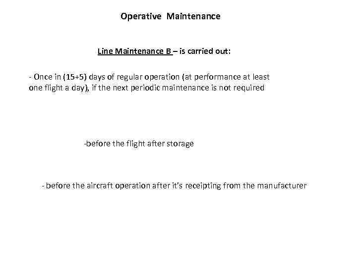 Operative Maintenance Line Maintenance B – is carried out: - Once in (15+5) days