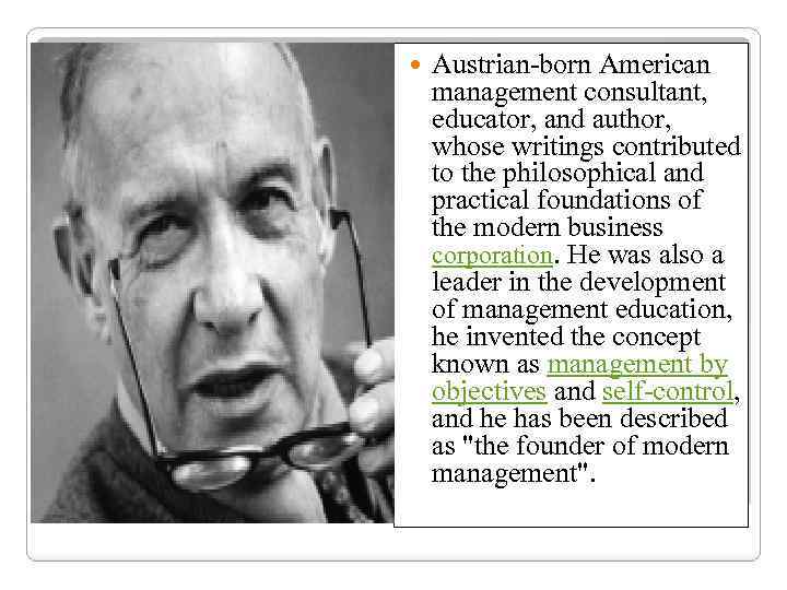  Austrian-born American management consultant, educator, and author, whose writings contributed to the philosophical