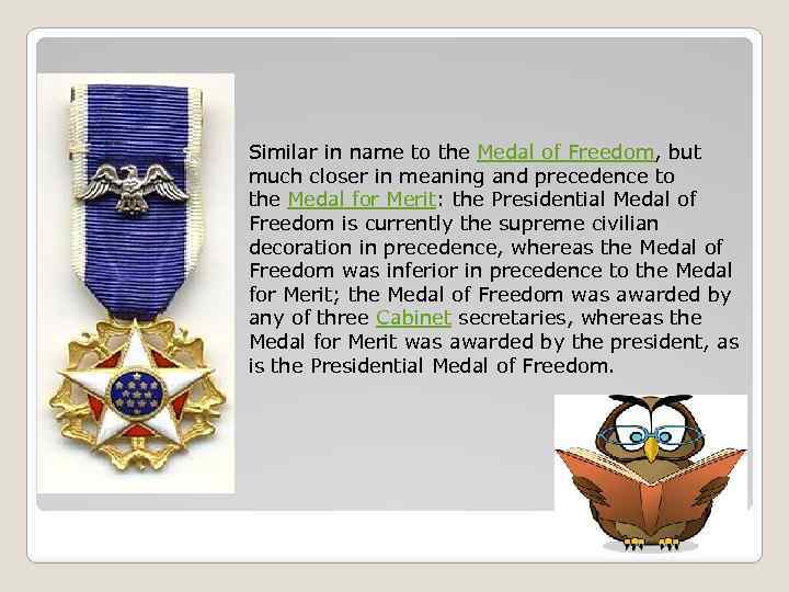 Similar in name to the Medal of Freedom, but much closer in meaning and