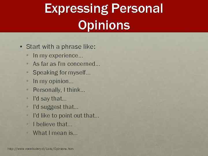 Expressing Personal Opinions • Start with a phrase like: • • • In my