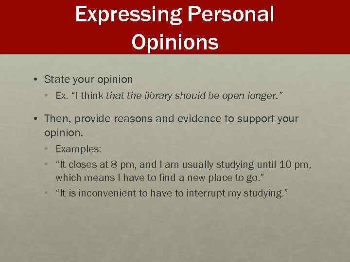 Expressing Personal Opinions • State your opinion • Ex. “I think that the library