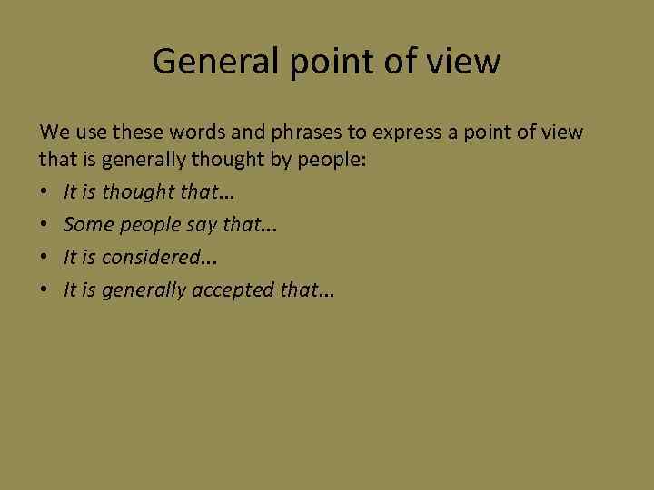 General point of view We use these words and phrases to express a point