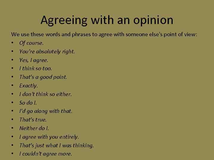 Agreeing with an opinion We use these words and phrases to agree with someone