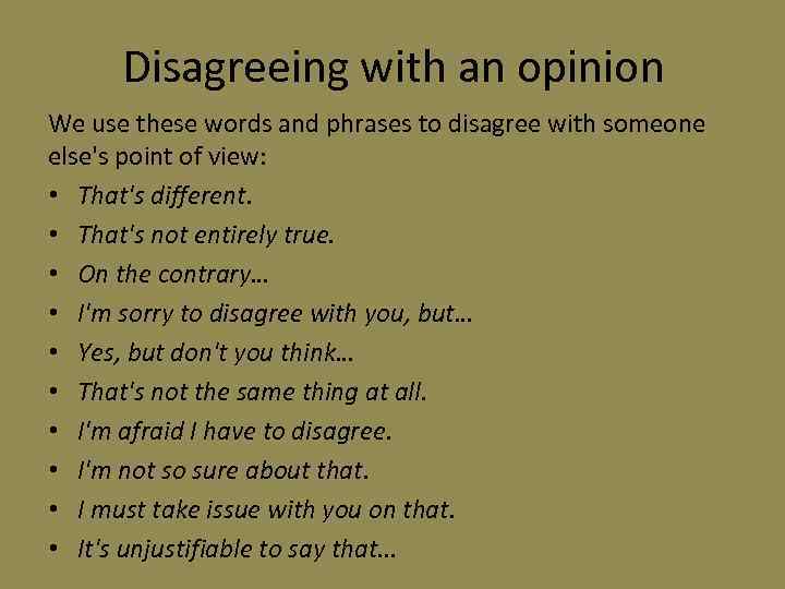 Disagreeing with an opinion We use these words and phrases to disagree with someone