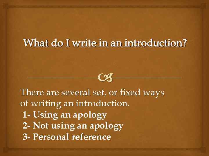 What do I write in an introduction? There are several set, or fixed ways