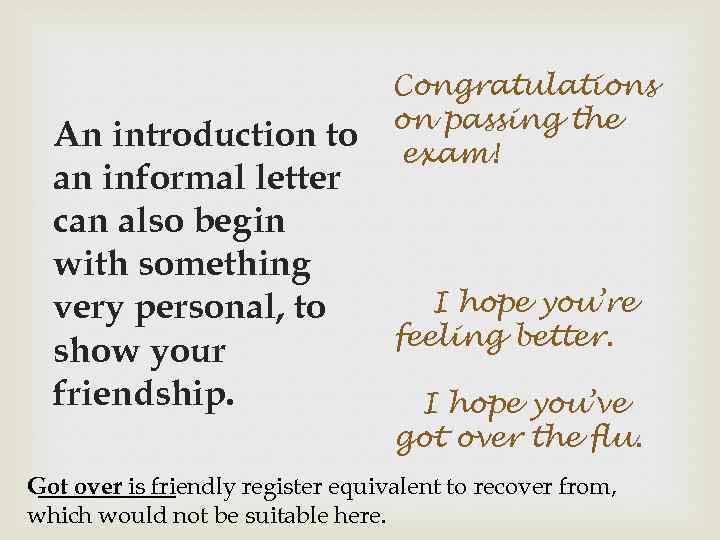 An introduction to an informal letter can also begin with something very personal, to