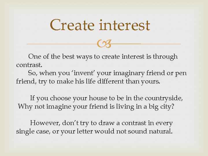 Create interest One of the best ways to create interest is through contrast. So,