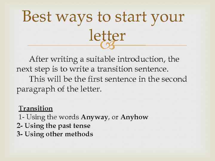 Best ways to start your letter After writing a suitable introduction, the next step