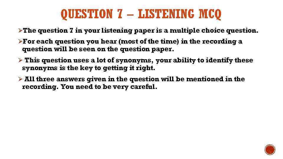 QUESTION 7 – LISTENING MCQ ØThe question 7 in your listening paper is a