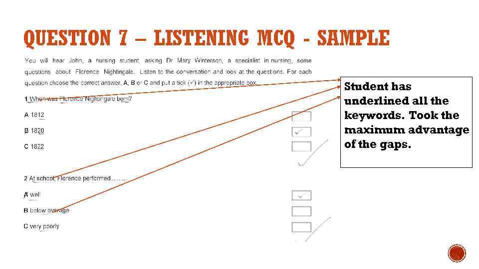 QUESTION 7 – LISTENING MCQ - SAMPLE Student has underlined all the keywords. Took