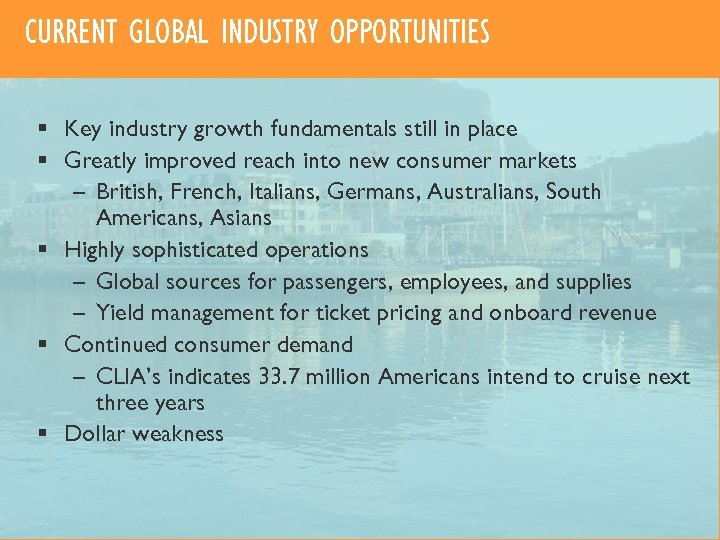 CURRENT GLOBAL INDUSTRY OPPORTUNITIES § Key industry growth fundamentals still in place § Greatly