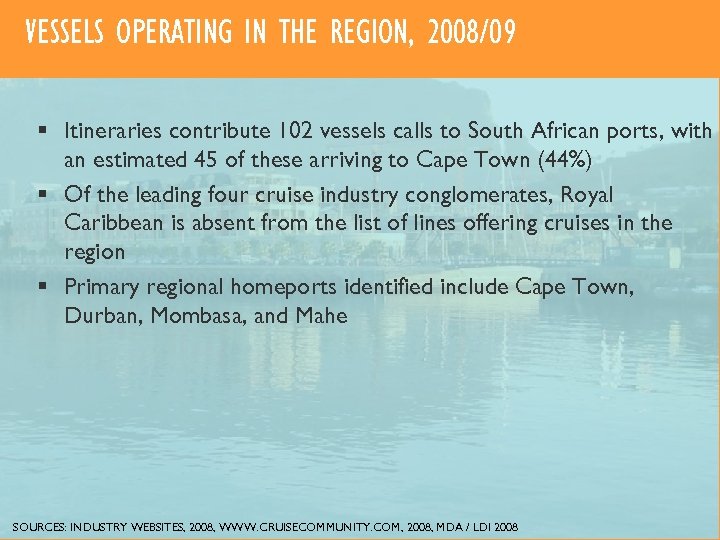 VESSELS OPERATING IN THE REGION, 2008/09 § Itineraries contribute 102 vessels calls to South