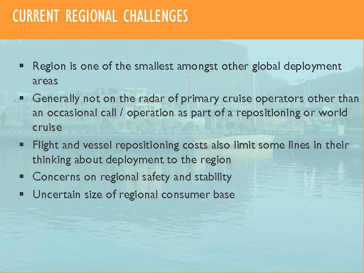 CURRENT REGIONAL CHALLENGES § Region is one of the smallest amongst other global deployment