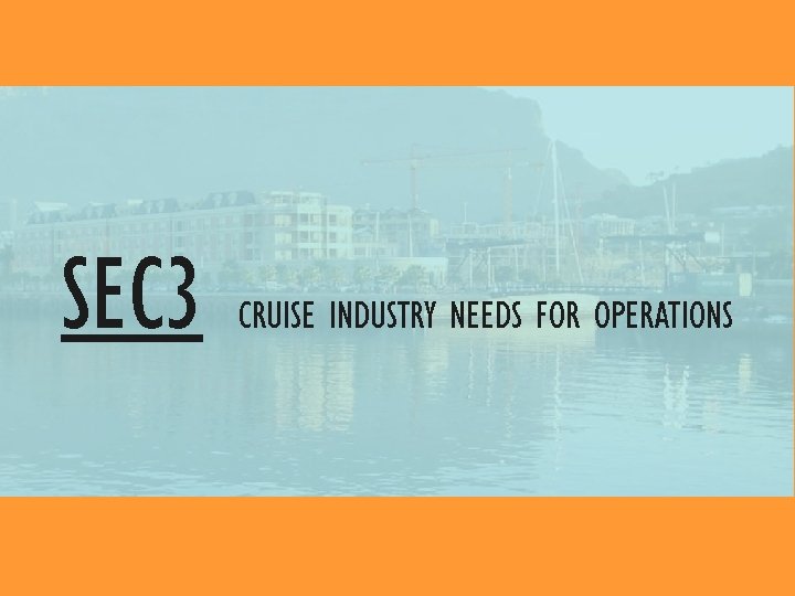 SEC 3 CRUISE INDUSTRY NEEDS FOR OPERATIONS 