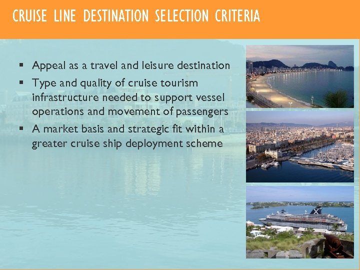 CRUISE LINE DESTINATION SELECTION CRITERIA § Appeal as a travel and leisure destination §
