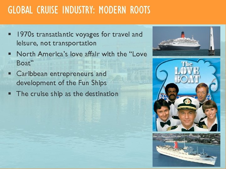 GLOBAL CRUISE INDUSTRY: MODERN ROOTS § 1970 s transatlantic voyages for travel and leisure,