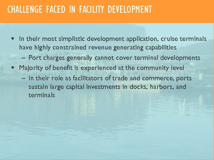CHALLENGE FACED IN FACILITY DEVELOPMENT § In their most simplistic development application, cruise terminals