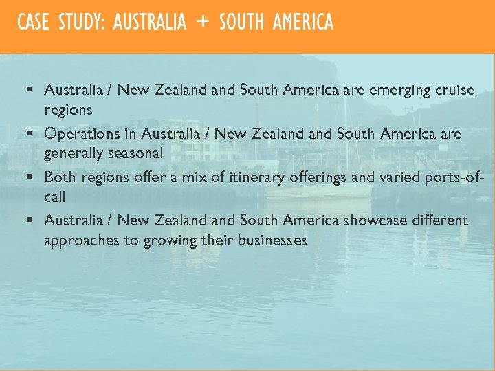 CASE STUDY: AUSTRALIA + SOUTH AMERICA § Australia / New Zealand South America are